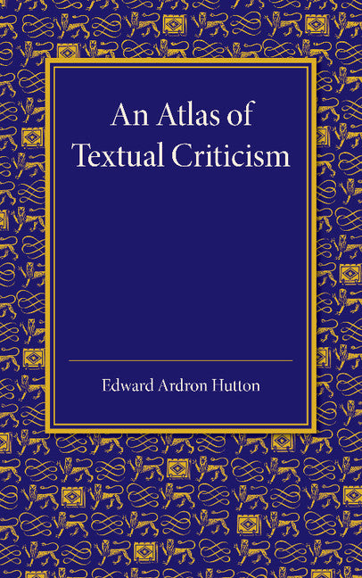 An Atlas of Textual Criticism; Being an Attempt to Show the Mutual Relationship of the Authorities for the Text of the New Testament up to About 1000 AD (Paperback / softback) 9781107426931