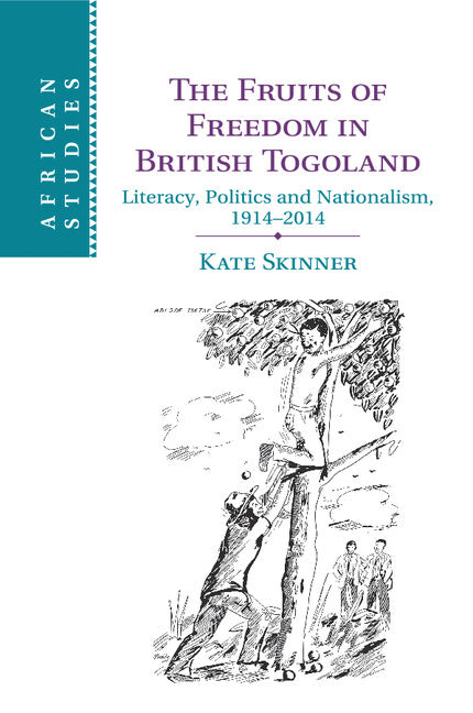 The Fruits of Freedom in British Togoland; Literacy, Politics and Nationalism, 1914–2014 (Paperback / softback) 9781107427051