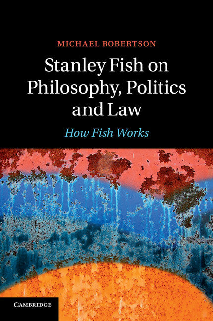 Stanley Fish on Philosophy, Politics and Law; How Fish Works (Paperback / softback) 9781107427372