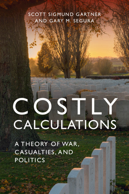 Costly Calculations; A Theory of War, Casualties, and Politics (Paperback / softback) 9781107427952