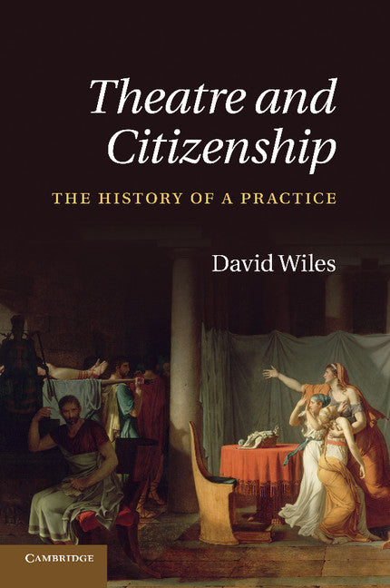 Theatre and Citizenship; The History of a Practice (Paperback / softback) 9781107428065