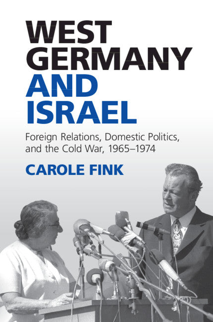 West Germany and Israel; Foreign Relations, Domestic Politics, and the Cold War, 1965–1974 (Paperback / softback) 9781107428287