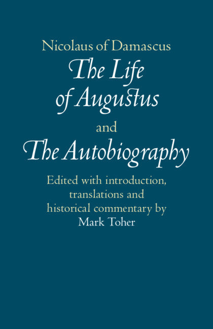 Nicolaus of Damascus: The Life of Augustus and The Autobiography; Edited with Introduction, Translations and Historical Commentary (Paperback / softback) 9781107428324