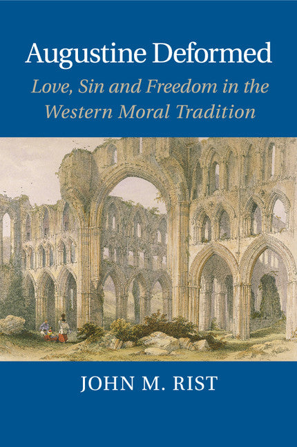 Augustine Deformed; Love, Sin and Freedom in the Western Moral Tradition (Paperback / softback) 9781107428805