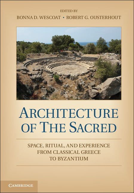 Architecture of the Sacred; Space, Ritual, and Experience from Classical Greece to Byzantium (Paperback / softback) 9781107429000