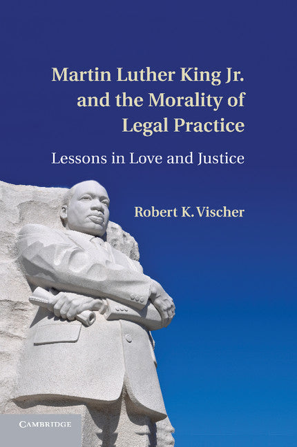 Martin Luther King Jr. and the Morality of Legal Practice; Lessons in Love and Justice (Paperback / softback) 9781107429161