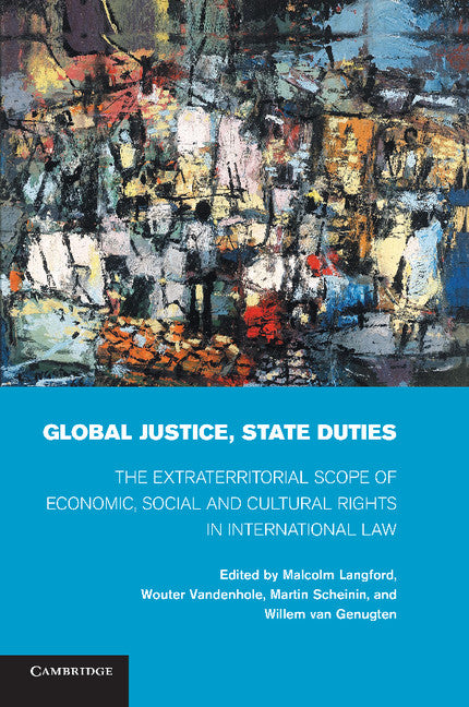 Global Justice, State Duties; The Extraterritorial Scope of Economic, Social, and Cultural Rights in International Law (Paperback / softback) 9781107429321