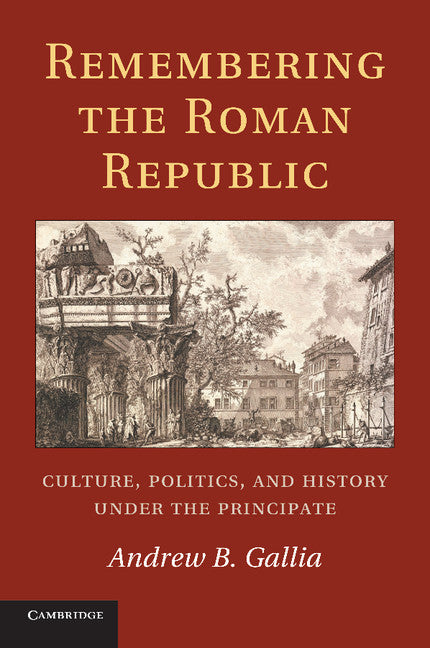 Remembering the Roman Republic; Culture, Politics and History under the Principate (Paperback / softback) 9781107429420