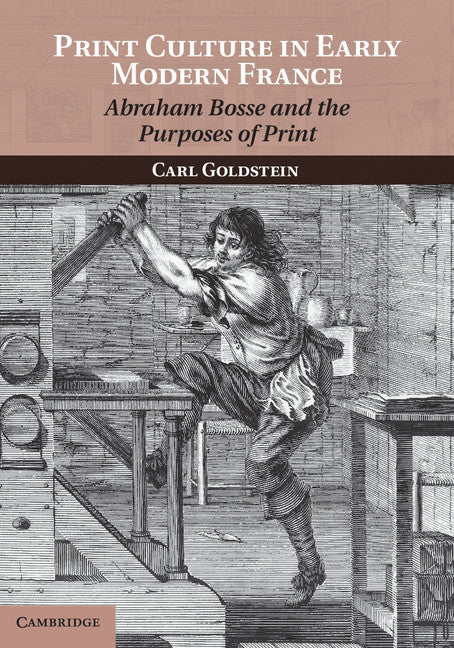 Print Culture in Early Modern France; Abraham Bosse and the Purposes of Print (Paperback / softback) 9781107429444