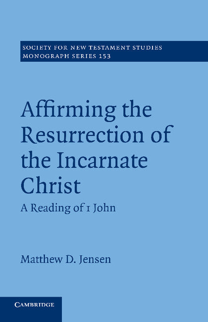 Affirming the Resurrection of the Incarnate Christ; A Reading of 1 John (Paperback / softback) 9781107429468