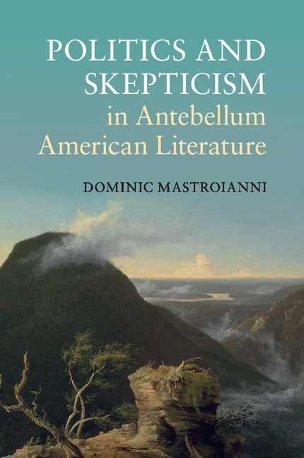 Politics and Skepticism in Antebellum American Literature (Paperback / softback) 9781107431669