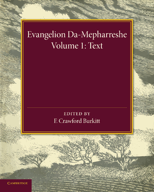 Evangelion Da-Mepharreshe: Volume 1, Text; The Curetonian Version of the Four Gospels with the Readings of the Sinai Palimpsest and the Early Syriac Patristic Evidence (Paperback / softback) 9781107432772