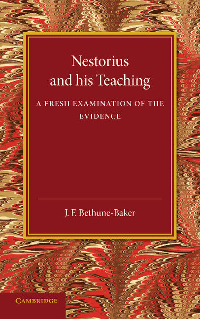 Nestorius and his Teaching; A Fresh Examination of the Evidence (Paperback / softback) 9781107432987
