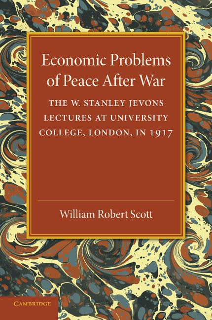 Economic Problems of Peace after War: Volume 1, The W. Stanley Jevons Lectures at University College, London, in 1917 (Paperback / softback) 9781107433151