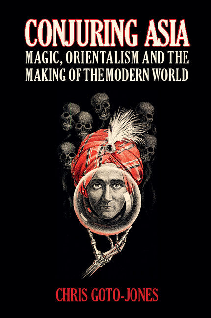 Conjuring Asia; Magic, Orientalism, and the Making of the Modern World (Paperback / softback) 9781107433823