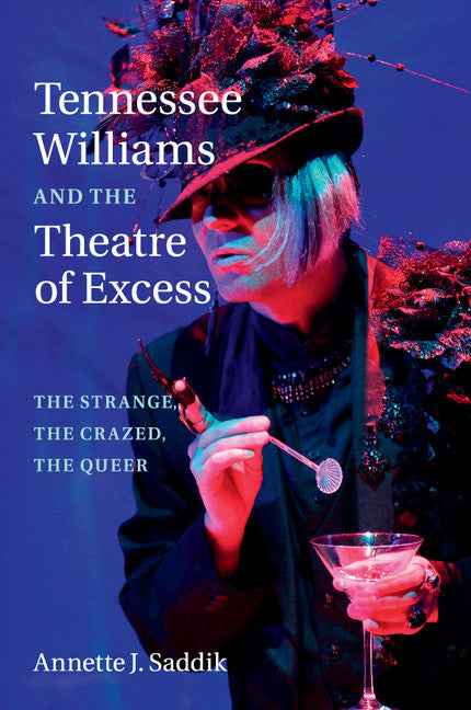 Tennessee Williams and the Theatre of Excess; The Strange, the Crazed, the Queer (Paperback / softback) 9781107433908