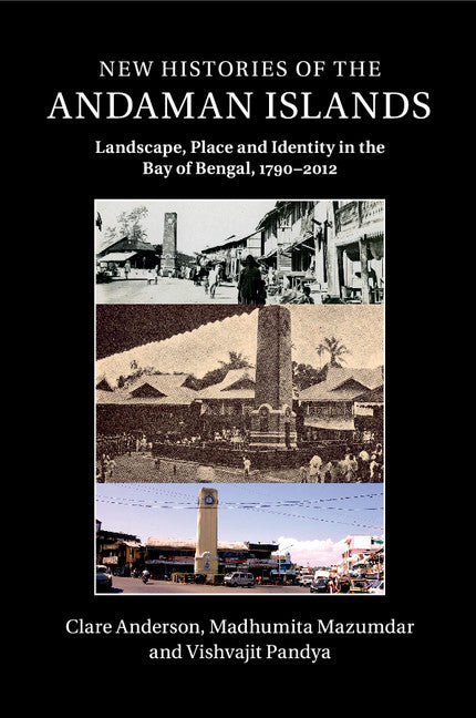 New Histories of the Andaman Islands; Landscape, Place and Identity in the Bay of Bengal, 1790–2012 (Paperback / softback) 9781107434028