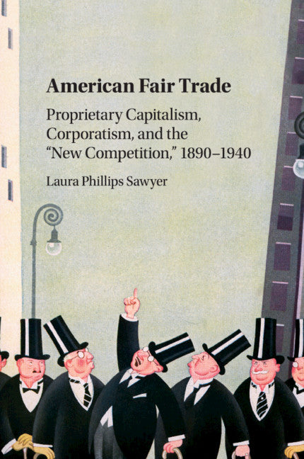 American Fair Trade; Proprietary Capitalism, Corporatism, and the 'New Competition,' 1890–1940 (Paperback / softback) 9781107434073