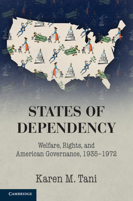 States of Dependency; Welfare, Rights, and American Governance, 1935–1972 (Paperback / softback) 9781107434080