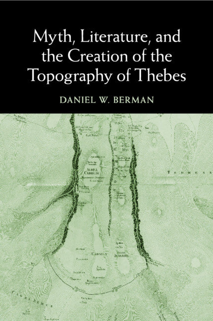 Myth, Literature, and the Creation of the Topography of Thebes (Paperback / softback) 9781107434363