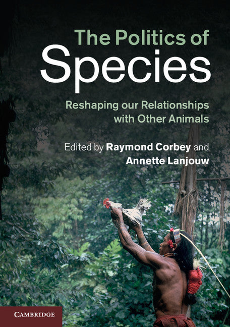 The Politics of Species; Reshaping our Relationships with Other Animals (Paperback / softback) 9781107434875