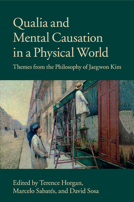 Qualia and Mental Causation in a Physical World; Themes from the Philosophy of Jaegwon Kim (Paperback / softback) 9781107434882