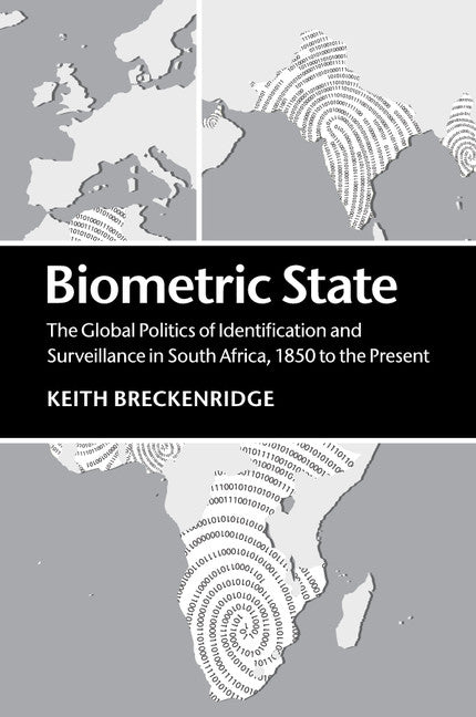 Biometric State; The Global Politics of Identification and Surveillance in South Africa, 1850 to the Present (Paperback / softback) 9781107434899