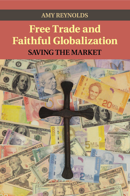 Free Trade and Faithful Globalization; Saving the Market (Paperback / softback) 9781107435179