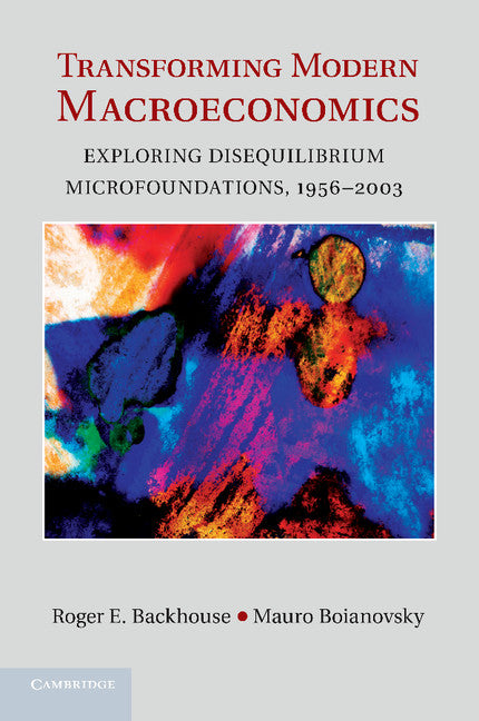 Transforming Modern Macroeconomics; Exploring Disequilibrium Microfoundations, 1956–2003 (Paperback / softback) 9781107435384