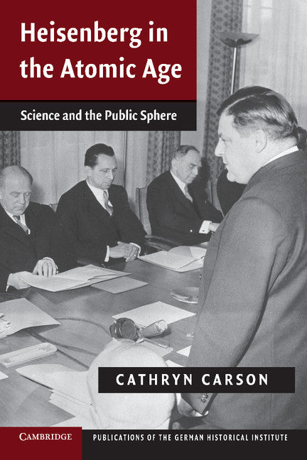 Heisenberg in the Atomic Age; Science and the Public Sphere (Paperback / softback) 9781107436954