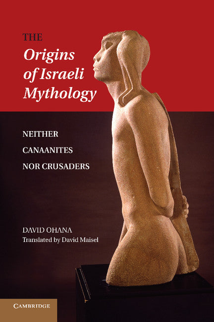 The Origins of Israeli Mythology; Neither Canaanites Nor Crusaders (Paperback / softback) 9781107437166