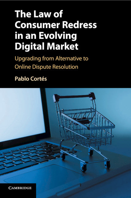 The Law of Consumer Redress in an Evolving Digital Market; Upgrading from Alternative to Online Dispute Resolution (Paperback / softback) 9781107437296