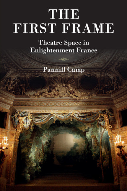 The First Frame; Theatre Space in Enlightenment France (Paperback / softback) 9781107437401