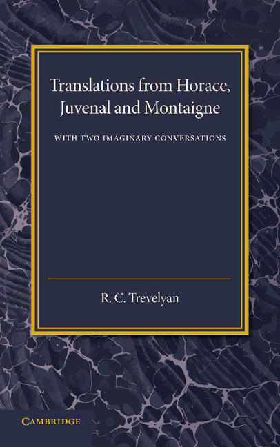 Translations from Horace, Juvenal and Montaigne; With Two Imaginary Conversations (Paperback / softback) 9781107437715