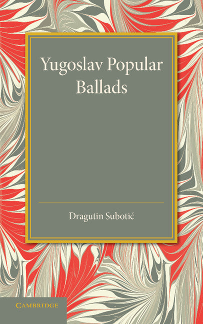 Yugoslav Popular Ballads; Their Origin and Development (Paperback / softback) 9781107437760