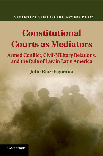 Constitutional Courts as Mediators; Armed Conflict, Civil-Military Relations, and the Rule of Law in Latin America (Paperback / softback) 9781107439122