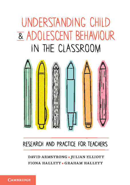 Understanding Child and Adolescent Behaviour in the Classroom; Research and Practice for Teachers (Paperback / softback) 9781107439726