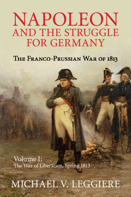 Napoleon and the Struggle for Germany; The Franco-Prussian War of 1813 (Paperback / softback) 9781107439733