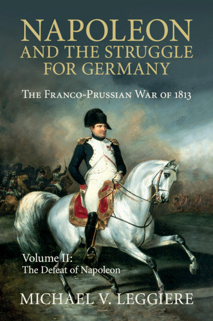 Napoleon and the Struggle for Germany; The Franco-Prussian War of 1813 (Paperback / softback) 9781107439757