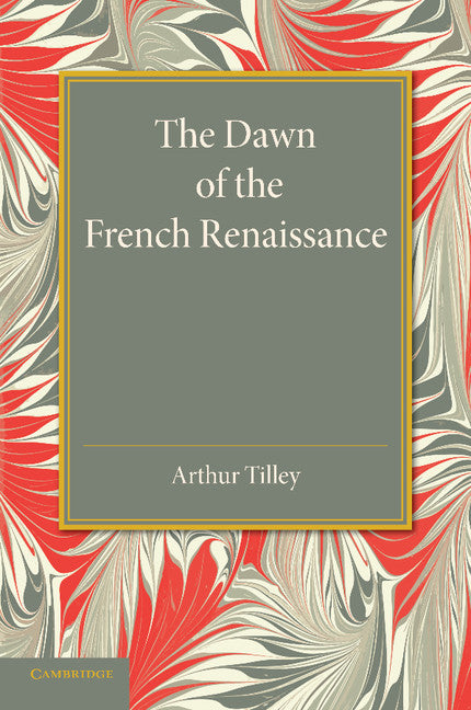 The Dawn of the French Renaissance (Paperback / softback) 9781107440708