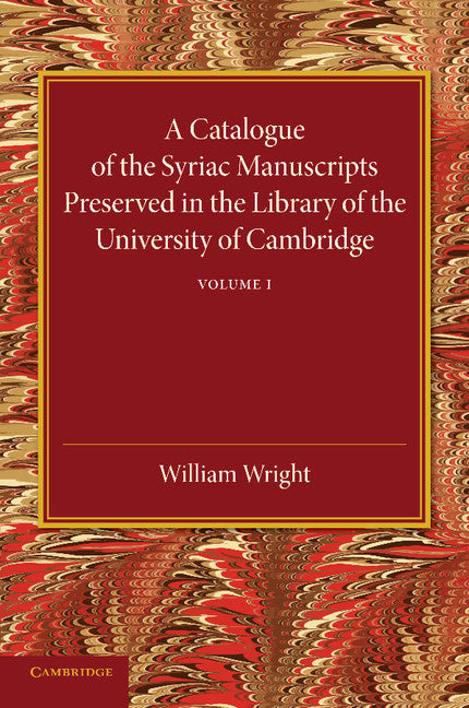 A Catalogue of the Syriac Manuscripts Preserved in the Library of the University of Cambridge: Volume 1 (Paperback / softback) 9781107440715