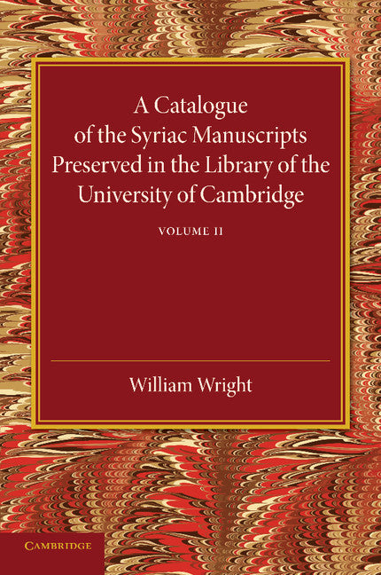 A Catalogue of the Syriac Manuscripts Preserved in the Library of the University of Cambridge: Volume 2 (Paperback / softback) 9781107440739