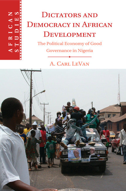 Dictators and Democracy in African Development; The Political Economy of Good Governance in Nigeria (Paperback / softback) 9781107440951