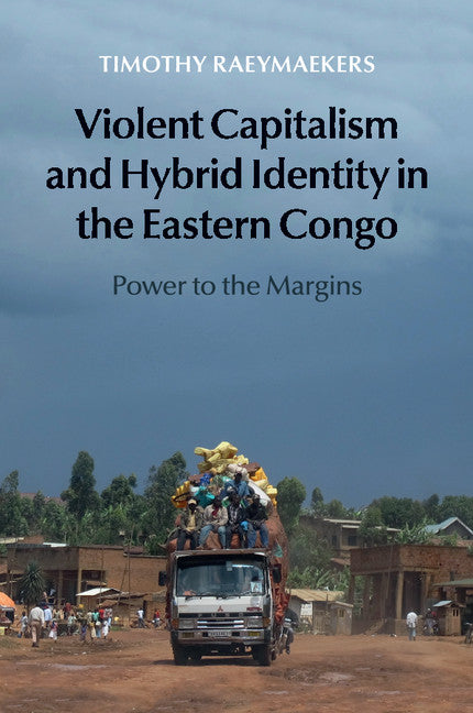Violent Capitalism and Hybrid Identity in the Eastern Congo; Power to the Margins (Paperback / softback) 9781107442221