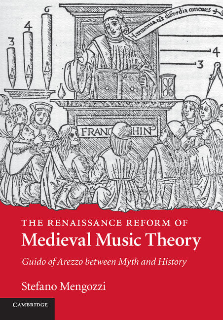 The Renaissance Reform of Medieval Music Theory; Guido of Arezzo between Myth and History (Paperback / softback) 9781107442573