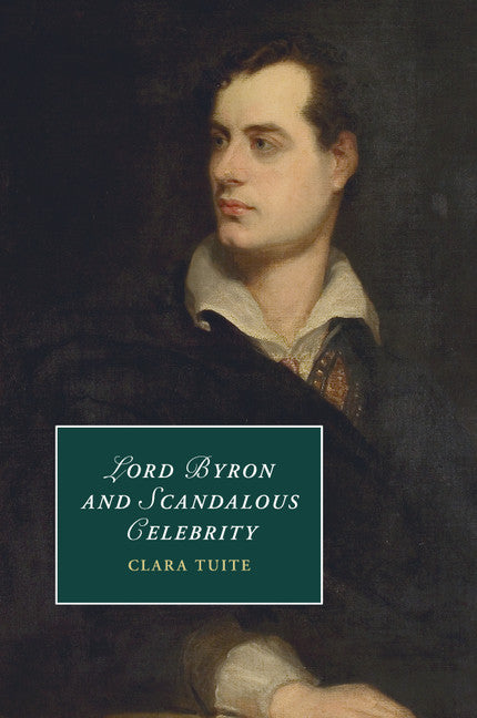 Lord Byron and Scandalous Celebrity (Paperback / softback) 9781107442955