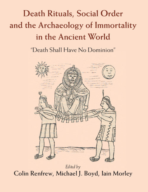 Death Rituals, Social Order and the Archaeology of Immortality in the Ancient World; 'Death Shall Have No Dominion' (Paperback / softback) 9781107443143