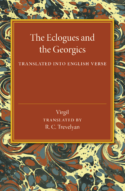 The Eclogues and the Georgics; Translated into English Verse (Paperback / softback) 9781107445789