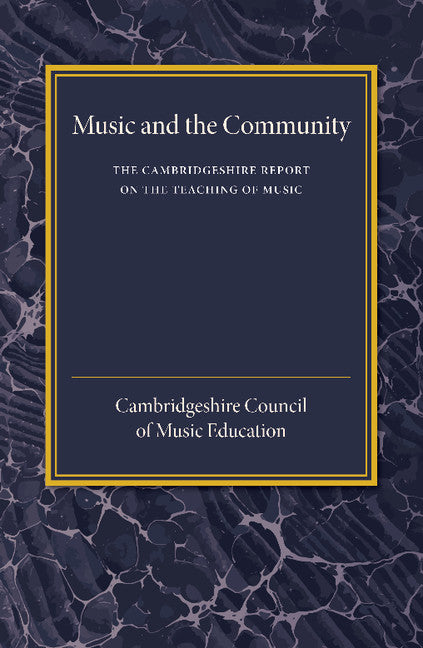 The Cambridgeshire Report on the Teaching of Music; Music and the Community (Paperback / softback) 9781107445796