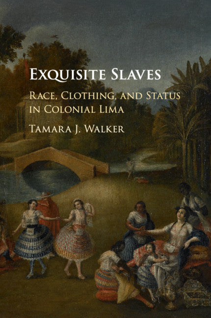 Exquisite Slaves; Race, Clothing, and Status in Colonial Lima (Paperback / softback) 9781107445956